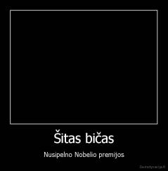 Šitas bičas - Nusipelno Nobelio premijos