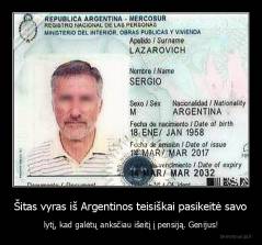 Šitas vyras iš Argentinos teisiškai pasikeitė savo - lytį, kad galėtų anksčiau išeitį į pensiją. Genijus!