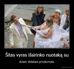 Šitas vyras išsirinko nuotaką su - dviem dideliais privalumais.