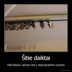 Šitie daiktai - Pakirsdavo rankas net ir stipriausiems vyrams