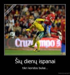 Šių dienų ispanai - tikri koridos buliai...