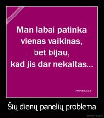 Šių dienų panelių problema - 