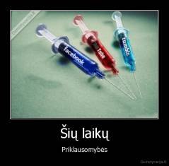 Šių laikų - Priklausomybės