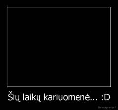 Šių laikų kariuomenė... :D - 