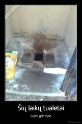 Šių laikų tualetai - Skyle grindyse