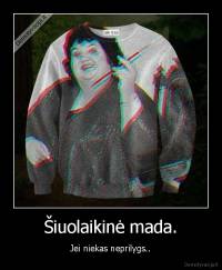 Šiuolaikinė mada. - Jei niekas neprilygs..