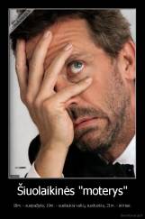 Šiuolaikinės "moterys" - 18m. - susipažįsta, 19m. - susilaukia vaikų, susituokia, 21m. - skiriasi.