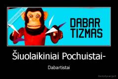 Šiuolaikiniai Pochuistai- - Dabartistai