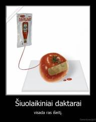 Šiuolaikiniai daktarai - visada ras išeitį.