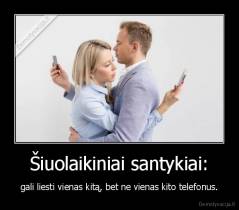 Šiuolaikiniai santykiai: - gali liesti vienas kitą, bet ne vienas kito telefonus.