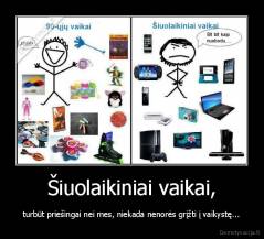 Šiuolaikiniai vaikai, - turbūt priešingai nei mes, niekada nenorės grįžti į vaikystę...