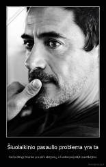 Šiuolaikinio pasaulio problema yra ta - Kad protingi žmonės yra pilni abejonių, o kvailiai perpildyti pasitikėjimo