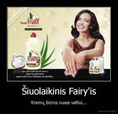 Šiuolaikinis Fairy'is - Kremų biznis nueis veltui...