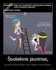 Šiuolaikinis jaunimas, - Ką bedarytų, reikia nusifotkinti ir įkelti į "Facebook", kad visi pamatytų..