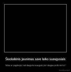 Šiuolaikinis jaunimas save laiko suaugusiais - Tačiau ar pagalvojai, kad dauguma suaugusių turi daugiau proto nei tu?