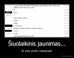 Šiuolaikinis jaunimas... - Jo vien protu nesuprasi!