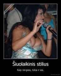 Šiuolaikinis stilius - Kaip rengiesi, tokia ir esi.