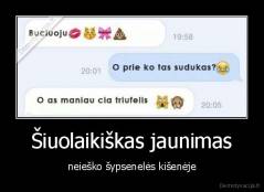 Šiuolaikiškas jaunimas - neieško šypsenelės kišenėje