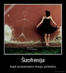 Šizofrenija - švęsti įsivaizduojamo draugo gimtadienį