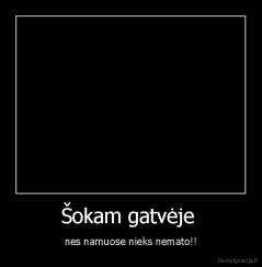 Šokam gatvėje  - nes namuose nieks nemato!!