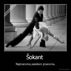 Šokant  - Neįmanoma pasidaro įmanoma.