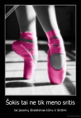 Šokis tai ne tik meno sritis - tai jausmų išreiskimas kūnu ir širdimi