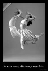 Šokis – tai poema, o kiekvienas judesys – žodis.  - 