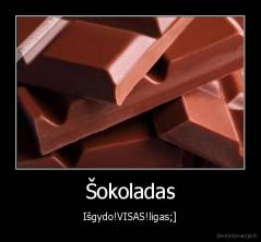 Šokoladas - Išgydo!VISAS!ligas;]