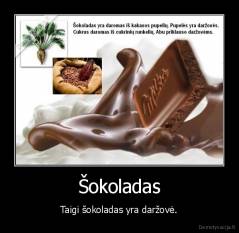 Šokoladas - Taigi šokoladas yra daržovė.