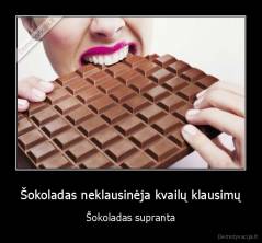 Šokoladas neklausinėja kvailų klausimų - Šokoladas supranta