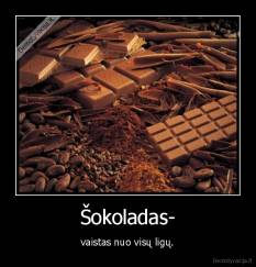 Šokoladas- - vaistas nuo visų ligų.