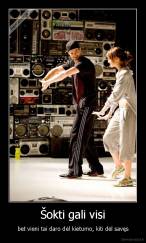 Šokti gali visi - bet vieni tai daro dėl kietumo, kiti dėl savęs