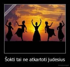 Šokti tai ne atkartoti judesius - 