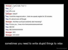 sometimes you need to write stupid things to relax - 