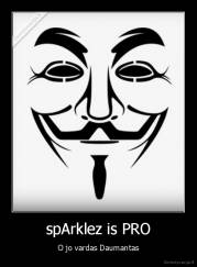 spArklez is PRO - O jo vardas Daumantas