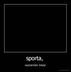 sporta,  - suprantam kitaip