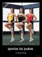 sportas tai juokas  - o ne durnimas