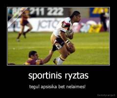 sportinis ryztas - tegul apsisika bet nelaimes! 
