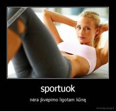 sportuok - nėra įkvėpimo ligotam kūnę