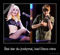 Štai dar du įrodymai, kad Dievo nėra - 