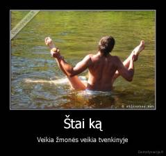 Štai ką - Veikia žmonės veikia tvenkinyje