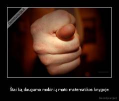 Štai ką dauguma mokinių mato matematikos knygoje - 