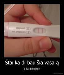 Štai ka dirbau šia vasarą - o ka dirbai tu?