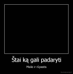 Štai ką gali padaryti - Meilė ir rūpestis