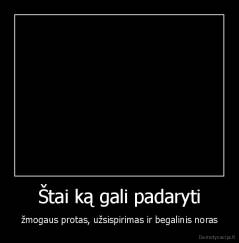 Štai ką gali padaryti - žmogaus protas, užsispirimas ir begalinis noras