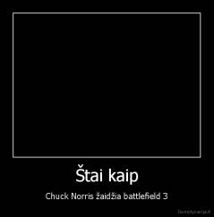 Štai kaip - Chuck Norris žaidžia battlefield 3
