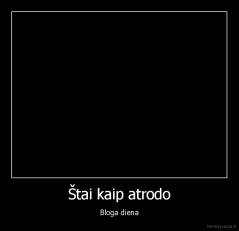 Štai kaip atrodo - Bloga diena