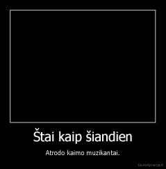 Štai kaip šiandien - Atrodo kaimo muzikantai.