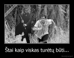 Štai kaip viskas turėtų būti... - 