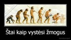 Štai kaip vystėsi žmogus - 